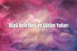 Büyü Belirtileri ve Çözüm Yolları