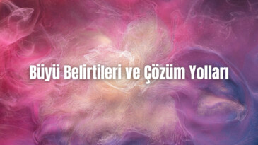 Büyü Belirtileri ve Çözüm Yolları