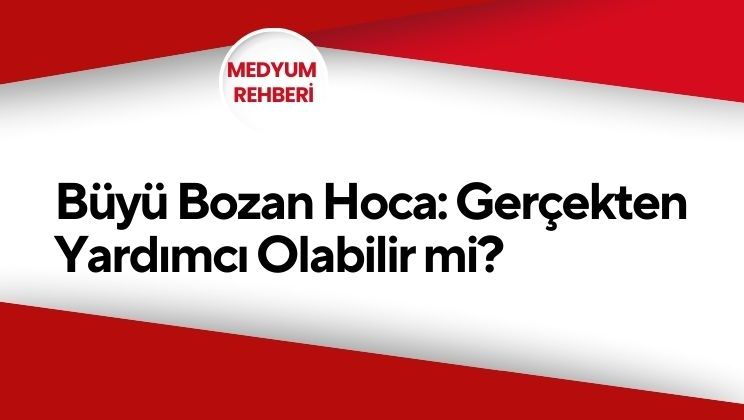 Büyü Bozan Hoca: Gerçekten Yardımcı Olabilir mi?