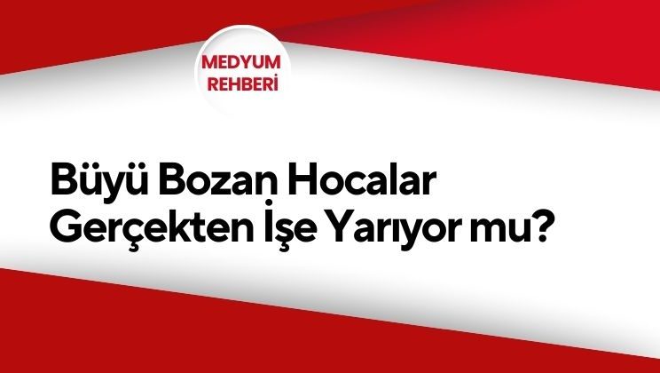 Büyü Bozan Hocalar: Gerçekten İşe Yarıyor mu?